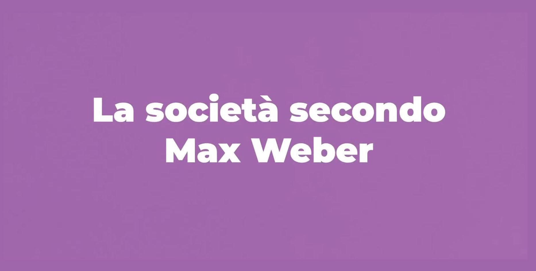 La società secondo Max Weber