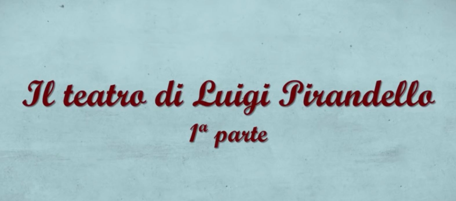 Il teatro di Luigi Pirandello - prima parte