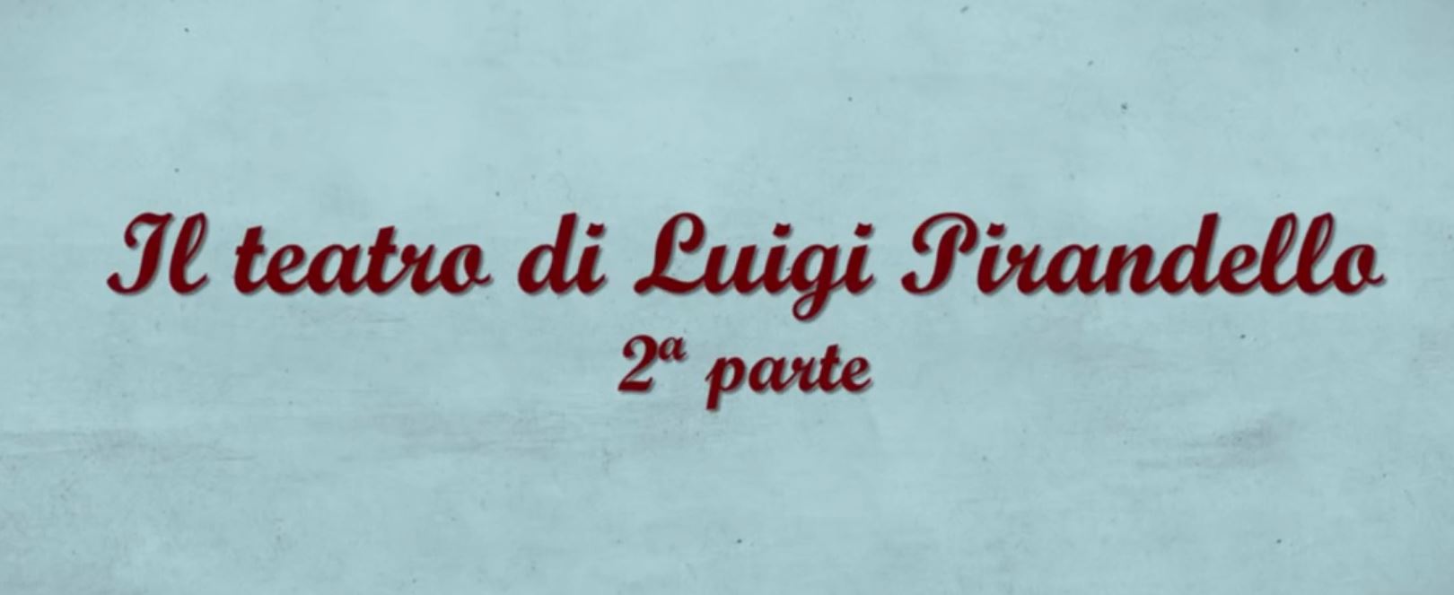 Il teatro di Luigi Pirandello - seconda parte